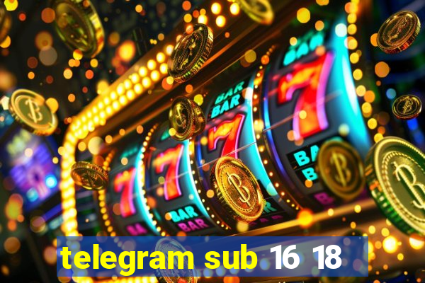 telegram sub 16 18